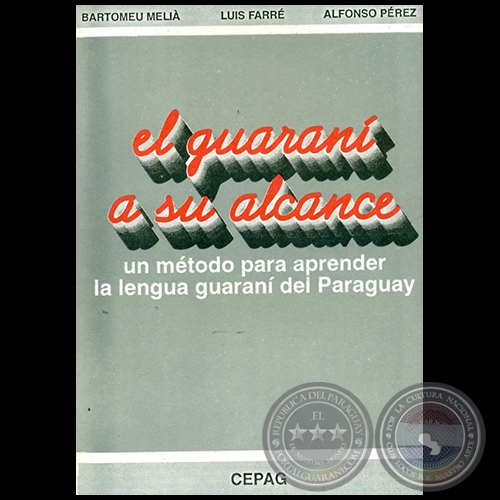 EL GUARANI A SU ALCANCE - Autores: BARTOLOMEU MELI, LUIS FARR, ALFONSO PREZ - Ao: 1997